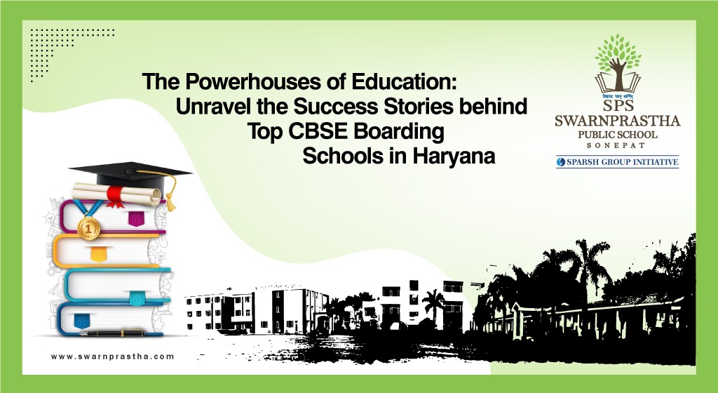 The Powerhouses of Education: Unravel the Success Stories behind Top CBSE Boarding Schools in Haryana